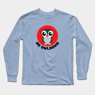 Be Owlsome | Owl Pun Long Sleeve T-Shirt